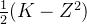 \\frac{1}{2}(K-Z^2)