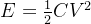 E=\\frac{1}{2}CV^{2}