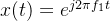 x(t)=e^{j2\\pi f_{1}t}