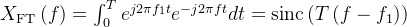 X_{\\text{FT}}\\left ( f \\right )=\\int_{0}^{T}e^{j2\\pi f_{1}t}e^{-j2\\pi ft}dt=\\text{sinc}\\left ( T\\left ( f-f_{1} \\right ) \\right )
