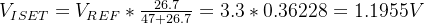 V_{ISET}=V_{REF}*\\frac{26.7}{47+26.7}=3.3*0.36228=1.1955V
