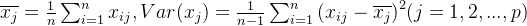 \\overline{x_{j}}=\\tfrac{1}{n}\\sum_{i=1}^{n}x_{ij},Var(x_{j})=\\tfrac{1}{n-1}\\sum_{i=1}^{n}{(x_{ij}-\\overline{x_j})}^{2} (j=1,2,...,p)