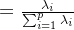=\\tfrac{\\lambda _i}{\\sum_{i=1}^{p}\\lambda _i}