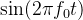 $\\sin(2\\pi f_0 t)$