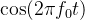 $\\cos(2\\pi f_0 t)$