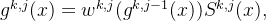 g^{k,j}(x) = w^{k,j} (g^{k,{j-1}}(x))S^{k,j}(x),