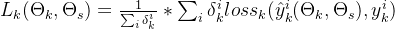 L_k(\\Theta_k,\\Theta_s) = \\frac{1}{\\sum_{i}{\\delta_k^{i}}}*\\sum_{i}\\delta_k^{i}loss_k(\\hat{y}^i_k(\\Theta_k,\\Theta_s),y^i_k)