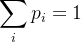 $\\sum_{i} p_i = 1$