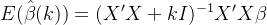 E(\\hat{\\beta}(k)) = (X'X + kI)^{-1}X'X\\beta