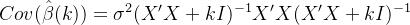 Cov(\\hat{\\beta}(k)) = \\sigma^2(X'X + kI)^{-1}X'X(X'X + kI)^{-1}
