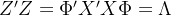 Z'Z=\\Phi'X'X\\Phi=\\Lambda