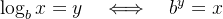 $\\log_b x = y \\quad \\Longleftrightarrow \\quad b^y = x$