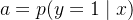 $a = p(y=1\\mid x)$