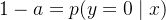 $1-a = p(y=0\\mid x)$