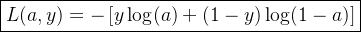 $\\boxed{ L(a,y)= -\\left[y\\log(a)+(1-y)\\log(1-a)\\right] }$