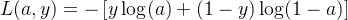 $L(a,y)= -\\left[y\\log(a)+(1-y)\\log(1-a)\\right]$