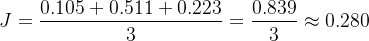 $J=\\frac{0.105+0.511+0.223}{3} =\\frac{0.839}{3} \\approx 0.280$