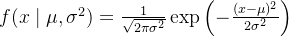 f(x \\mid \\mu, \\sigma^2) = \\frac{1}{\\sqrt{2\\pi\\sigma^2}} \\exp\\left( -\\frac{(x - \\mu)^2}{2\\sigma^2} \\right)