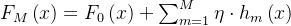 F_{M}\\left ( x \\right )=F_{0}\\left ( x \\right )+\\sum_{m=1}^{M}\\eta \\cdot h _{m}\\left ( x \\right )
