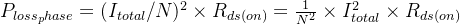 P_{loss_phase} = (I_{total}/N)^2 \\times R_{ds(on)} = \\frac{1}{N^2} \\times I_{total}^2 \\times R_{ds(on)}