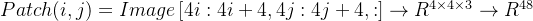 Patch(i,j)=Image\\left [ 4i:4i+4,4j:4j+4,: \\right ]\\rightarrow R^{4\\times 4\\times 3}\\rightarrow R ^{48}