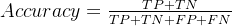 Accuracy = \\frac{TP + TN}{TP + TN + FP + FN}
