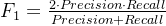 F_1 = \\frac{2 \\cdot Precision \\cdot Recall}{Precision + Recall}