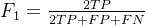 F_1 = \\frac{2TP}{2TP + FP + FN}