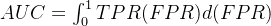 AUC = \\int_0^1 TPR(FPR) d(FPR)