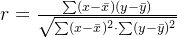 r = \\frac{\\sum (x-\\bar{x})(y-\\bar{y})}{\\sqrt{\\sum (x-\\bar{x})^2 \\cdot \\sum (y-\\bar{y})^2}}