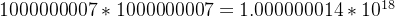 1000000007*1000000007=1.000000014*10^{18}