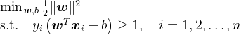 \\min_{\\boldsymbol w,b}\\frac12\\|\\boldsymbol w\\|^2 \\\\ \\text{s.t.}\\quad y_i\\left(\\boldsymbol w^T \\boldsymbol x_i + b\\right) \\ge 1,\\quad i=1,2,\\dots,n
