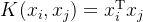 K(x_i,x_j)=x_i^\\mathrm{T} x_j