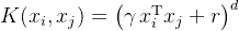 K(x_i,x_j)=\\big(\\gamma\\,x_i^\\mathrm{T}x_j + r\\big)^d