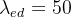 $\\lambda_{ed}=50$