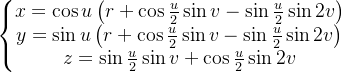 \\left\\{\\begin{matrix} x = \\cos u \\left( r + \\cos\\frac{u}{2} \\sin v - \\sin\\frac{u}{2} \\sin 2v \\right) \\\\y = \\sin u \\left( r + \\cos\\frac{u}{2} \\sin v - \\sin\\frac{u}{2} \\sin 2v \\right) \\\\z = \\sin\\frac{u}{2} \\sin v + \\cos\\frac{u}{2} \\sin 2v \\end{matrix}\\right.