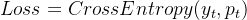 Loss=CrossEntropy(y_t,p_t)