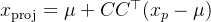 x_{\\text{proj}}=\\mu+CC^\\top(x_p-\\mu)