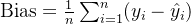 \\text{Bias} = \\frac{1}{n} \\sum_{i=1}^{n} (y_i - \\hat{y}_i)