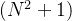 (N^2+1)