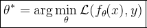 \\boxed{ \\theta^* = \\arg\\min_{\\theta} \\mathcal{L}(f_\\theta(x),y) }