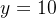 y=10