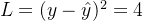L=(y-\\hat{y})^2=4