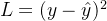 L=(y-\\hat{y})^2