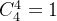 C_4^4=1