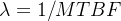 $\\lambda = 1/MTBF$
