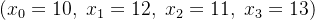 (x_0=10,\\;x_1=12,\\;x_2=11,\\;x_3=13)