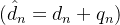 (\\hat d_n = d_n+q_n)