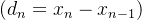 (d_n=x_n-x_{n-1})