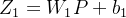 $Z_1 = W_1 P + b_1$